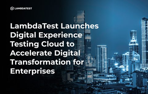 Il LambdaTest Digital Experience Testing Cloud consentirà alle organizzazioni di testare esperienze omnicanale su un'infrastruttura personalizzata, robusta e scalabile (Grafica: Business Wire)